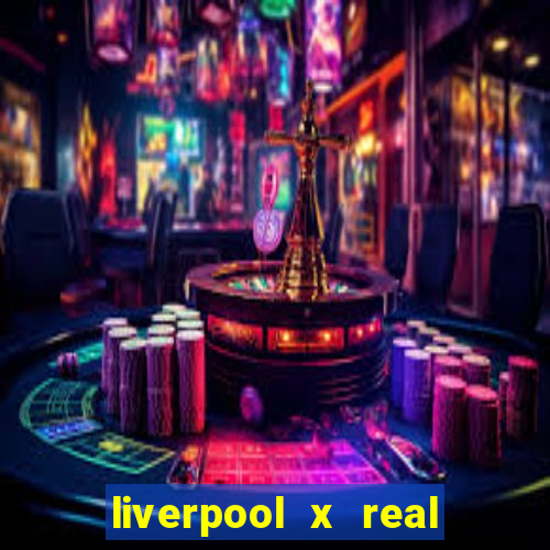 liverpool x real madrid futemax